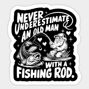 Never Underestimate An Old Man With A Fishing Rod Fisherman Sticker